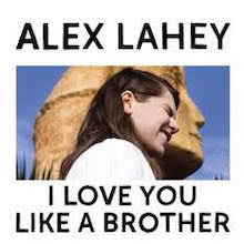 alex-lahey i love-you-like-brother